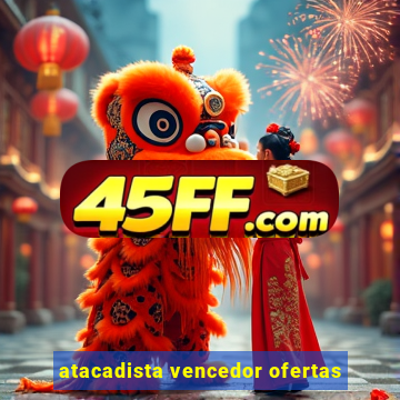 atacadista vencedor ofertas